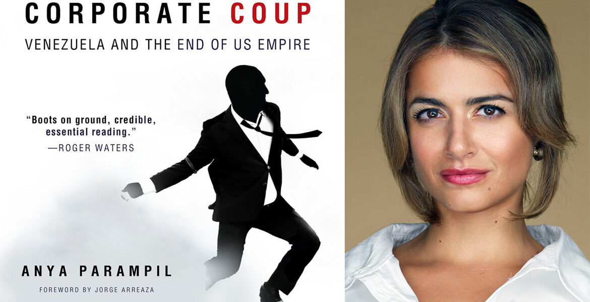 ‘Corporate Coup: Venezuela and the End of US Empire’ by Anya Parampil