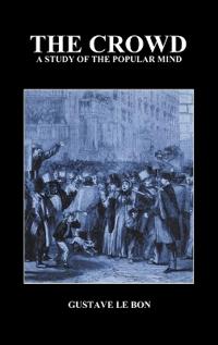 Gustave Le Bon: The Crowd (om masspsykos)